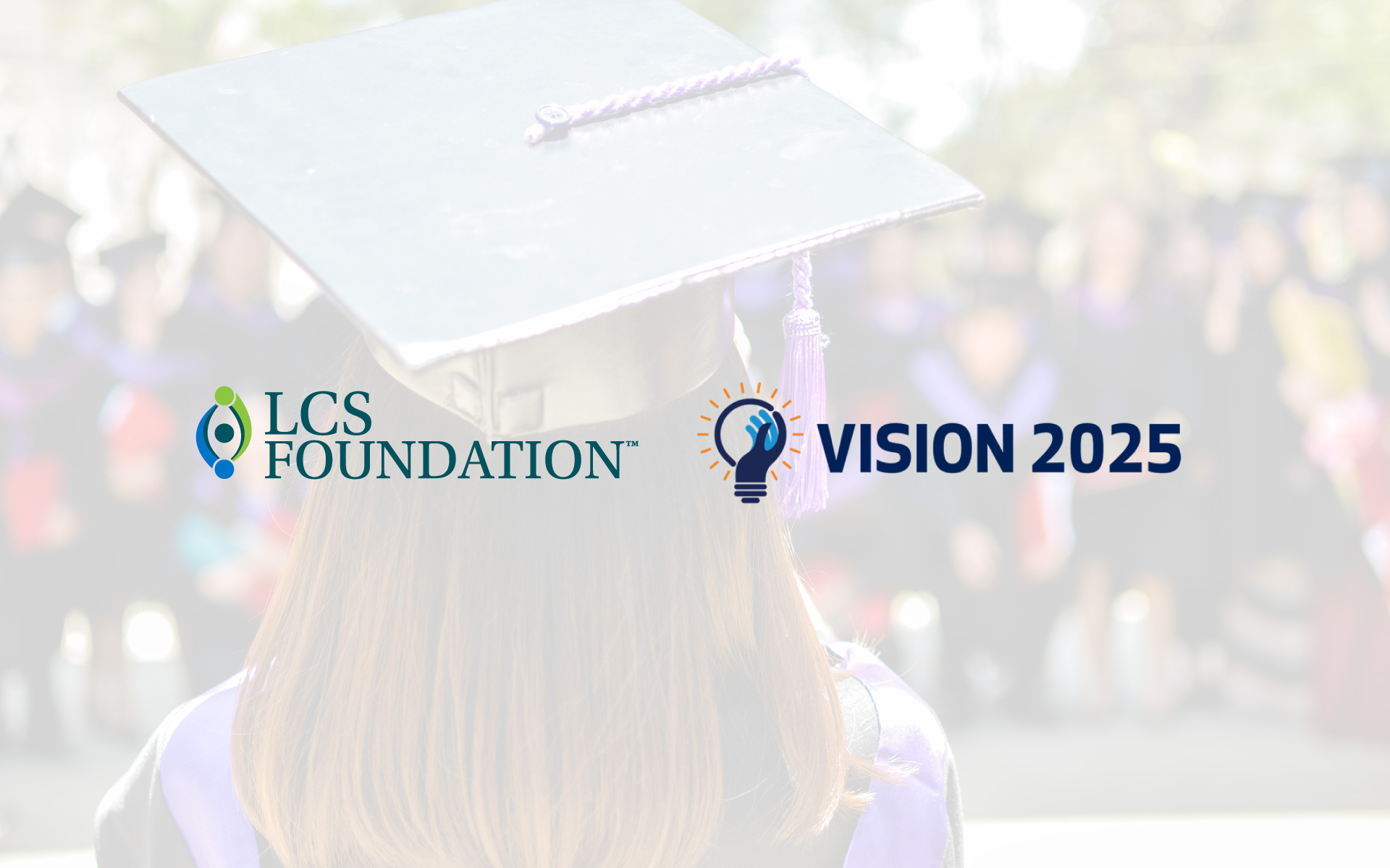 LCS and LCS Foundation Play Role in Vision 2025 Initiative LCS LCS