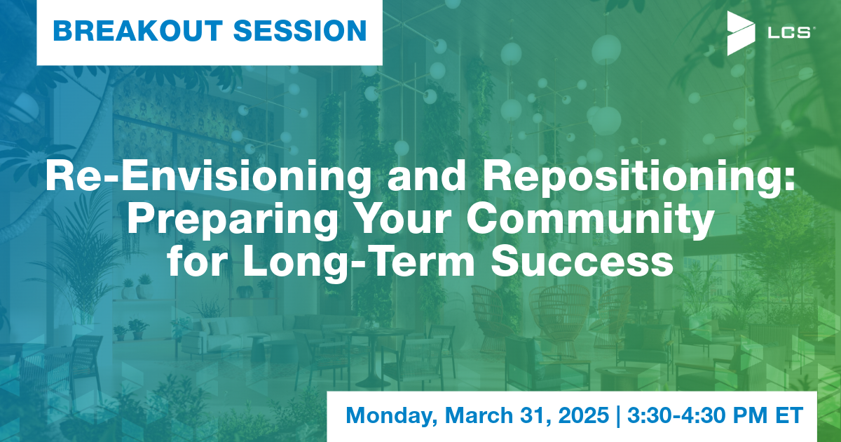 2025 AJAS LCS breakout session, re-envisioning and repositioning: preparing your community for long-term success.